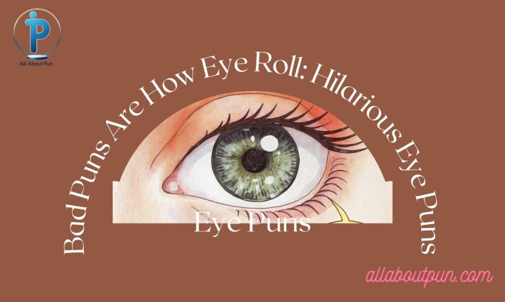 Bad Puns Are How Eye Roll: Hilarious Eye Puns