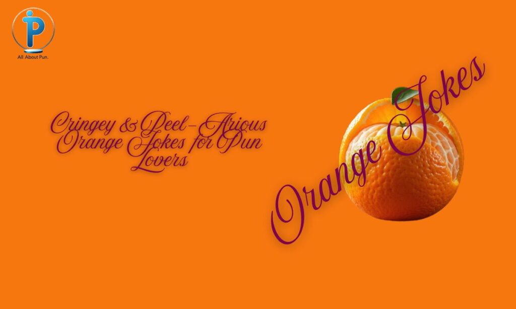 Cringey & Peel-Arious Orange Jokes for Pun Lovers