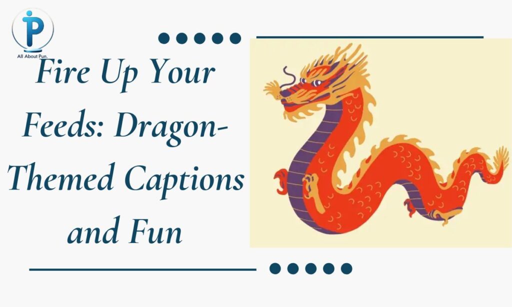 Fire Up Your Feeds: Dragon-Themed Captions and Fun