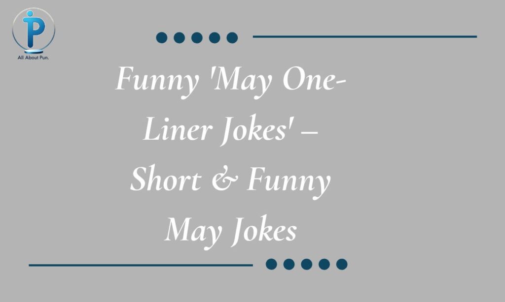 Funny 'May One-Liner Jokes' – Short & Funny May Jokes