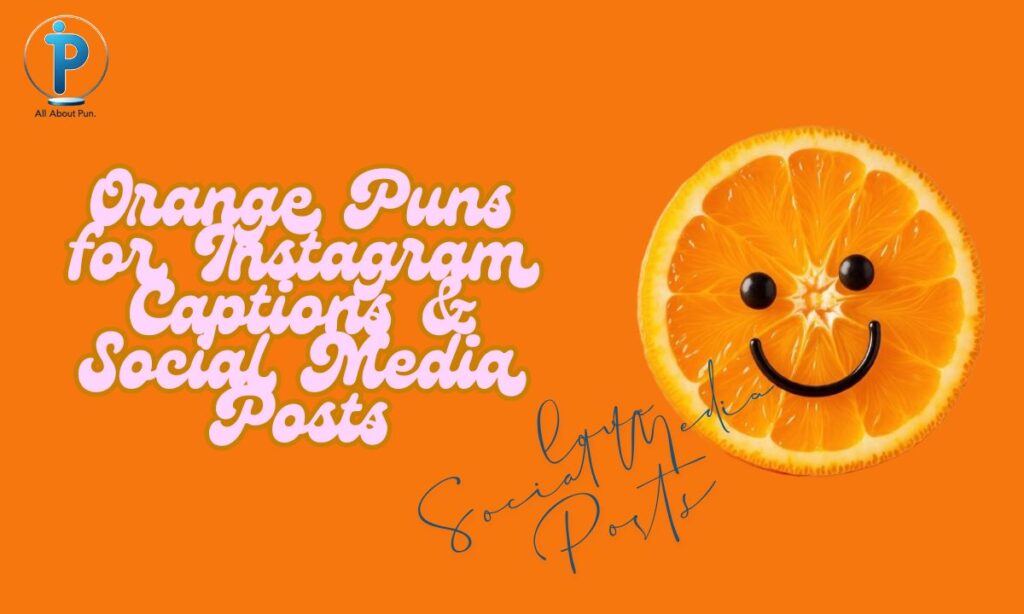 Orange Puns for Instagram Captions & Social Media Posts