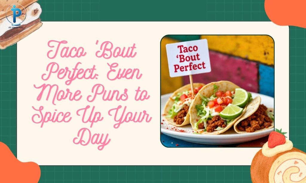 Taco 'Bout Perfect: Even More Puns to Spice Up Your Day