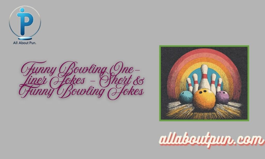 Funny Bowling One-Liner Jokes – Short & Funny Bowling Jokes