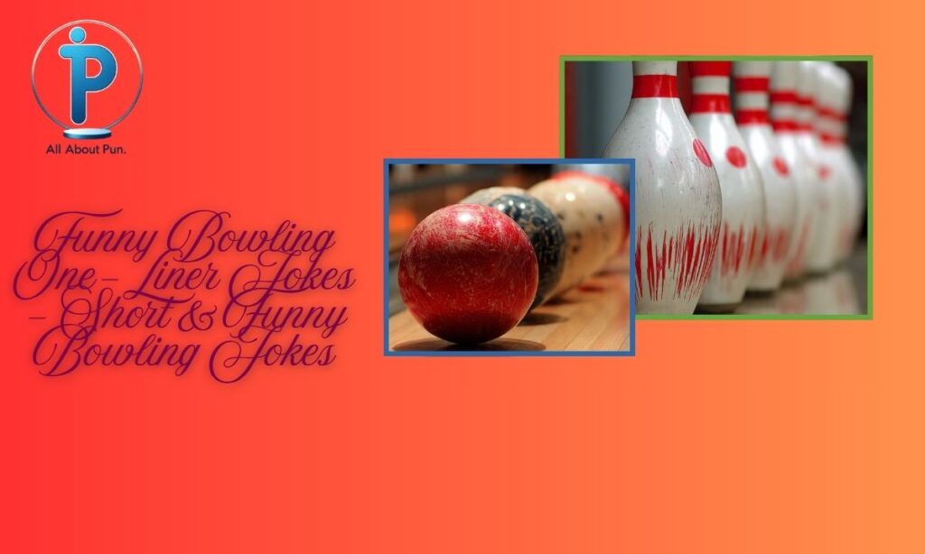 Funny Bowling One-Liner Jokes – Short & Funny Bowling Jokes
