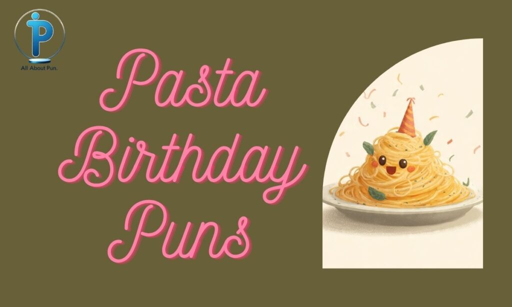 Pasta Birthday Puns