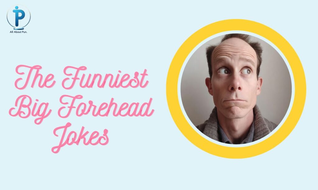 The Funniest Big Forehead Jokes
