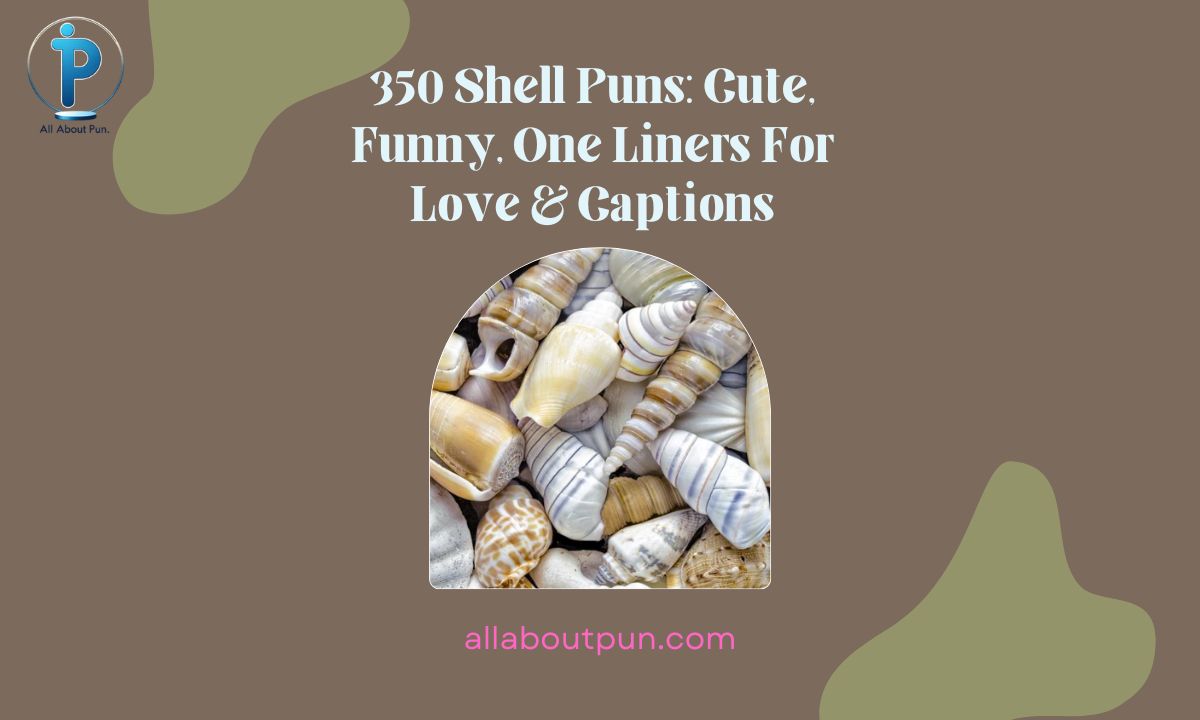 350 Shell Puns: Cute, Funny, One Liners For Love & Captions