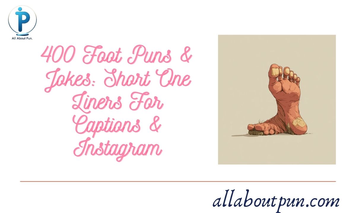 400 Foot Puns & Jokes Short One Liners For Captions & Instagram