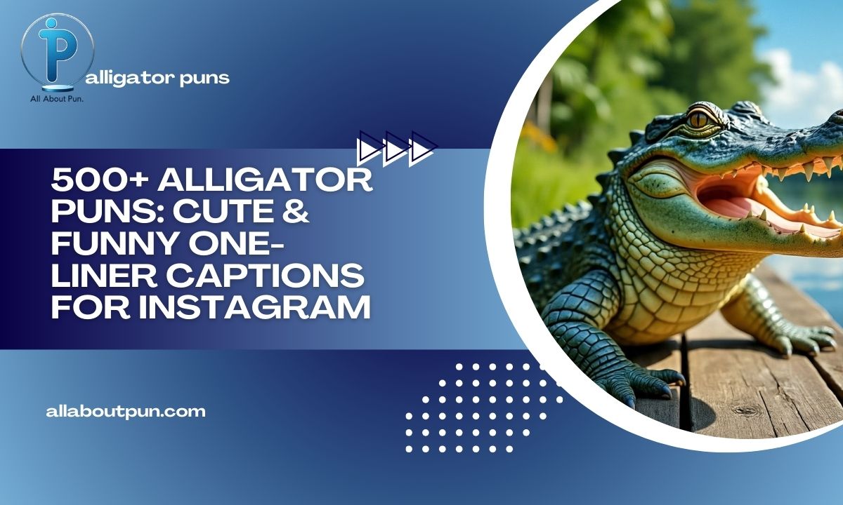 500+ Alligator Puns Cute & Funny One-Liner Captions for Instagram