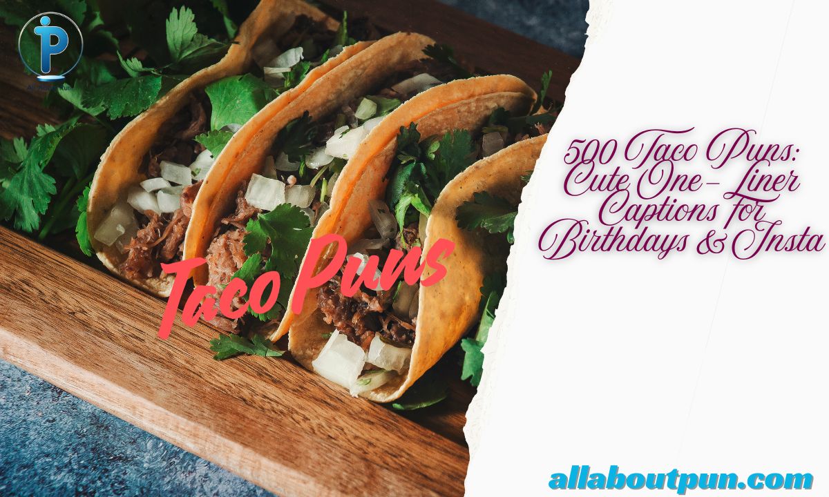 500 Taco Puns: Cute One-Liner Captions for Birthdays & Insta