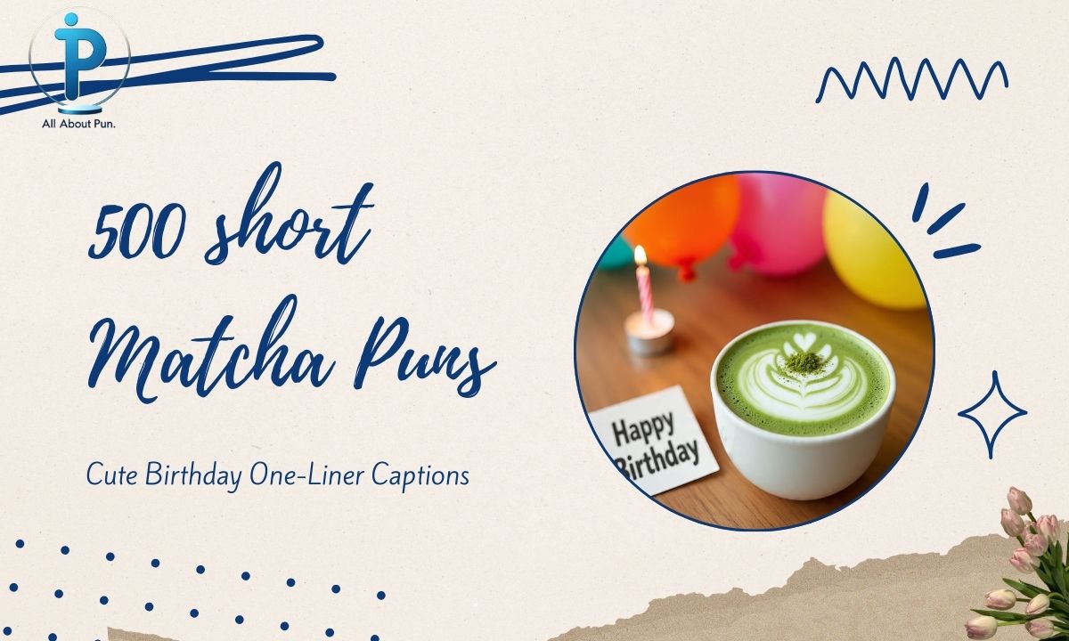 500 short Matcha Puns Cute Birthday One-Liner Captions for Instagram