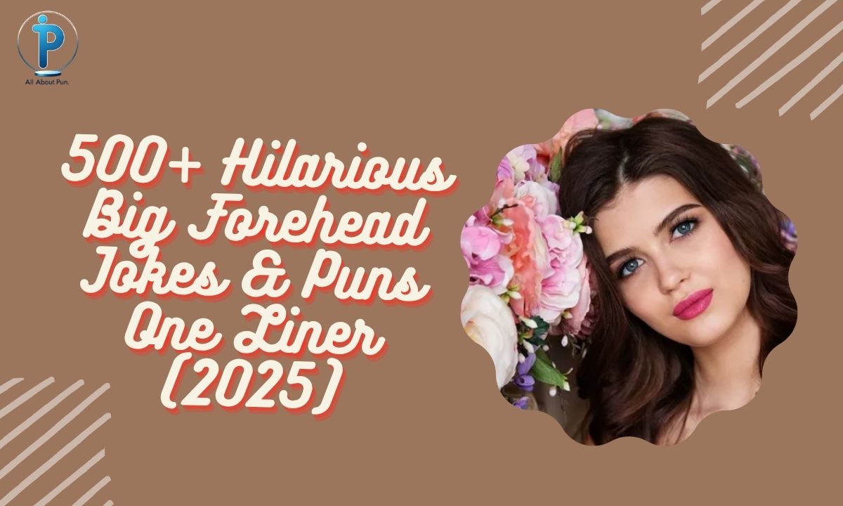500+ Hilarious Big Forehead Jokes & Puns One Liner (2025)